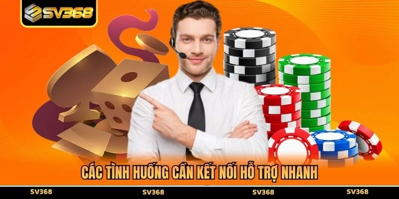Các tình huống cần kết nối hỗ trợ nhanh