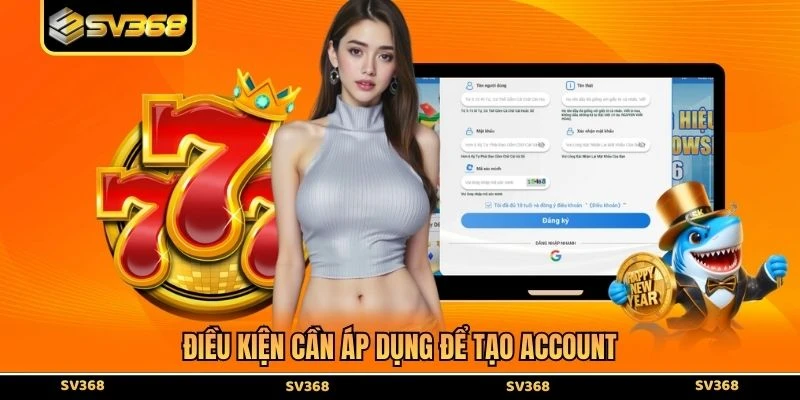 Điều kiện cần áp dụng để tạo account