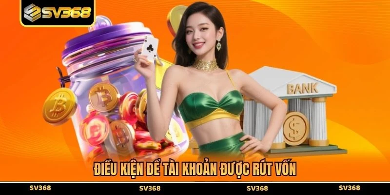 Điều kiện để tài khoản được rút vốn