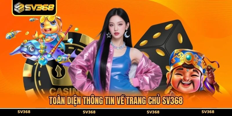 Toàn diện thông tin về trang chủ SV368