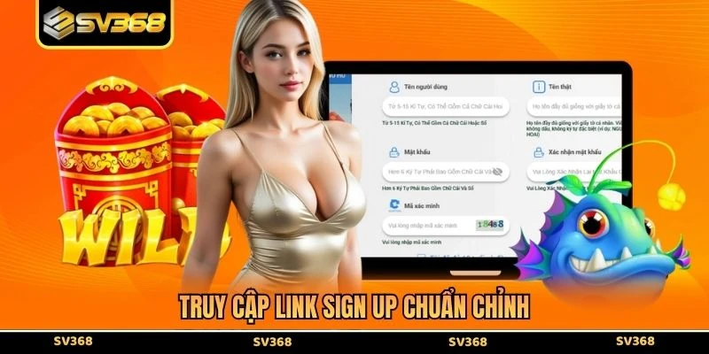 Truy cập link sign up chuẩn chỉnh
