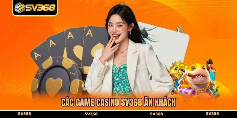 Các game casino SV368 ăn khách