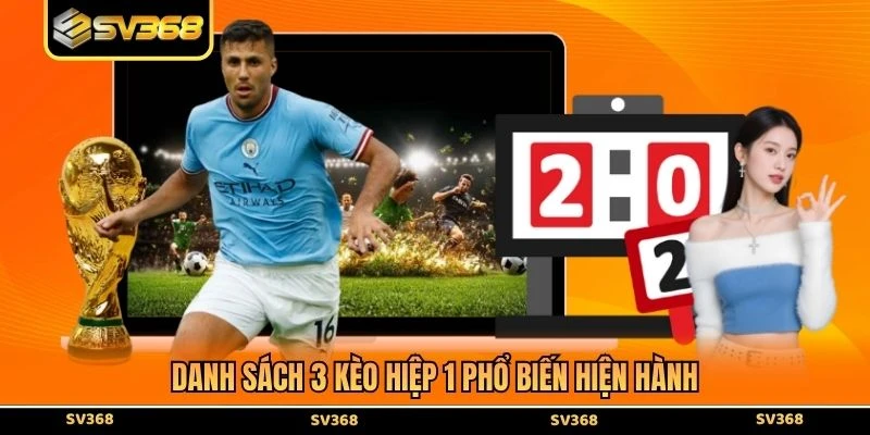 Danh sách 3 kèo hiệp 1 phổ biến hiện hành