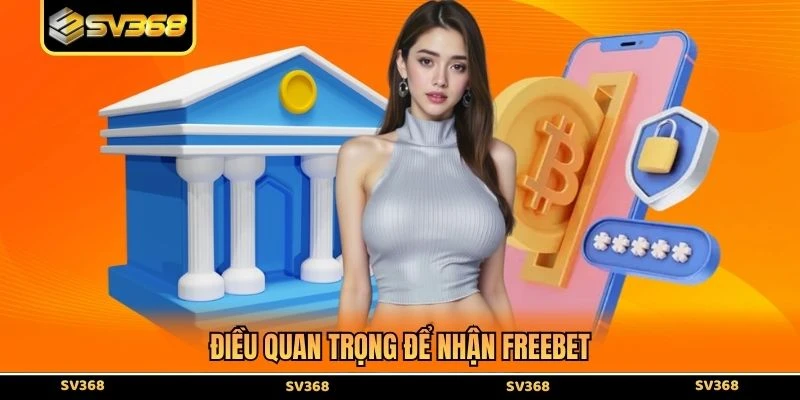 Điều quan trọng để nhận freebet