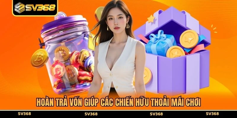 Hoàn trả vốn giúp các chiến hữu thoải mái chơi