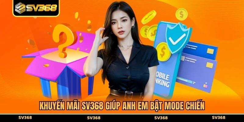 Khuyến mãi SV368 giúp anh em bật mode “chiến”