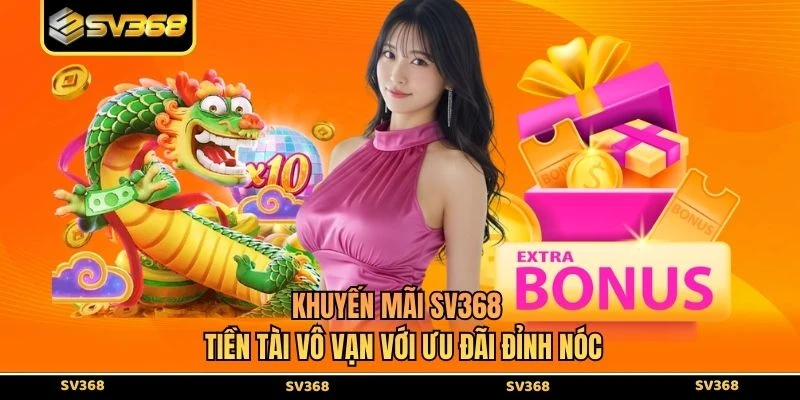 Khuyến Mãi SV368 - Tiền Tài Vô Vạn Với Ưu Đãi Đỉnh Nóc