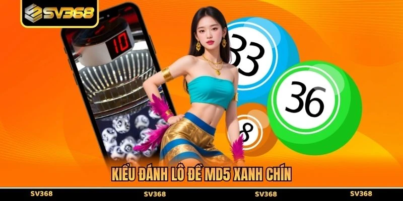 Kiểu đánh lô đề MD5 xanh chín