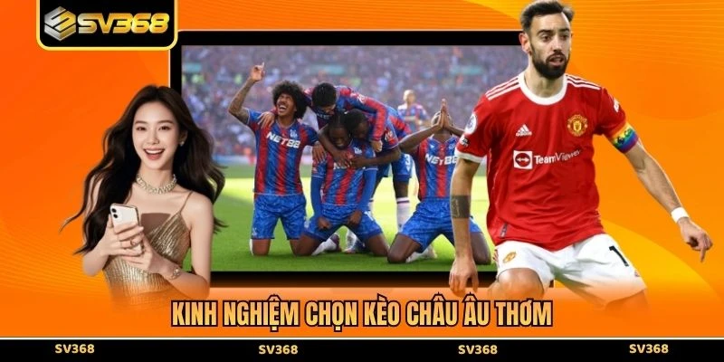 Kinh nghiệm chọn kèo châu Âu thơm