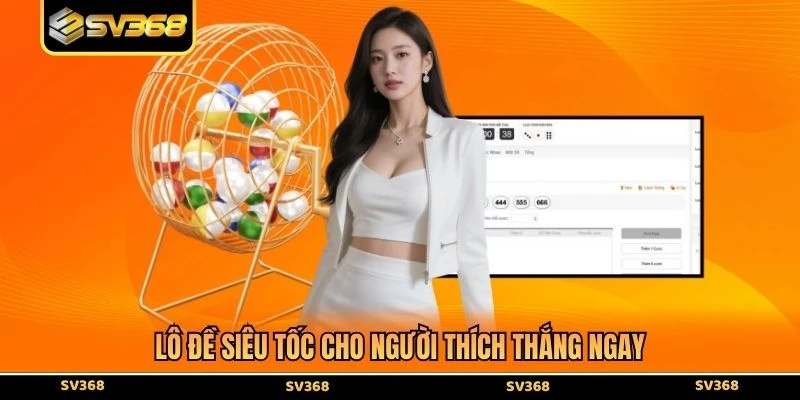 Lô đề siêu tốc cho người thích thắng ngay