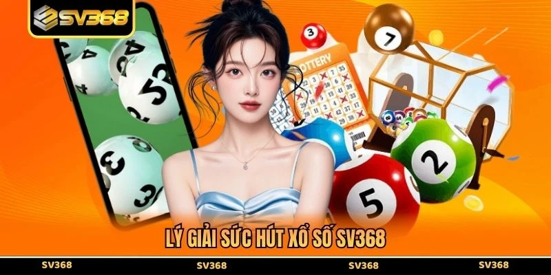 Lý giải sức hút xổ số SV368