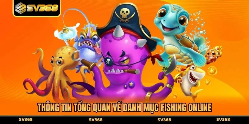 Thông tin tổng quan về danh mục fishing online