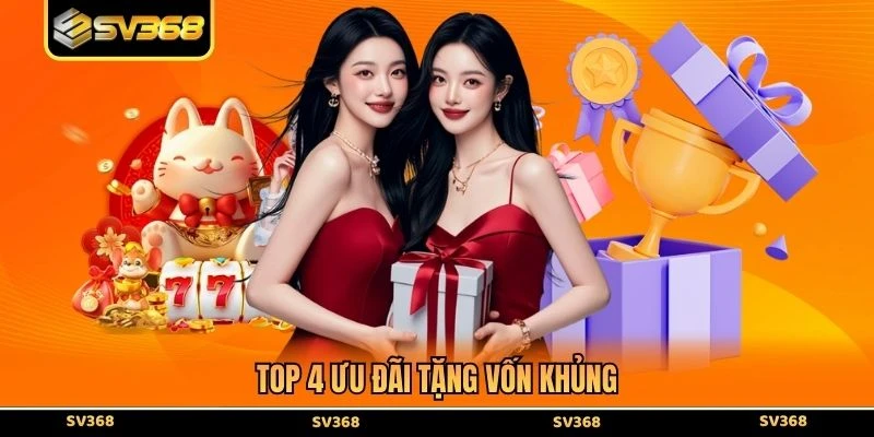 Top 4 ưu đãi tặng vốn khủng