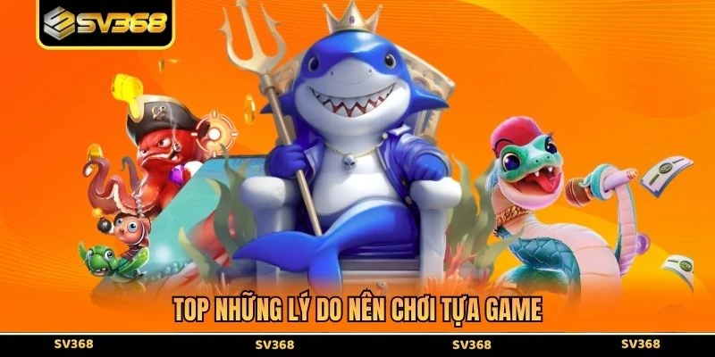 Top những lý do nên chơi tựa game