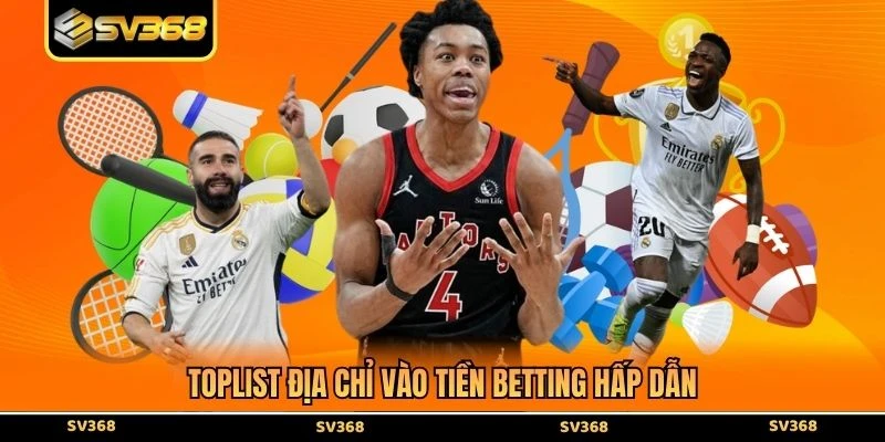 Toplist địa chỉ vào tiền betting hấp dẫn